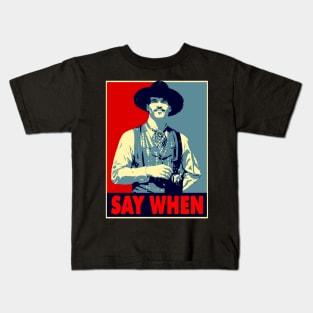 SAY WHEN Kids T-Shirt